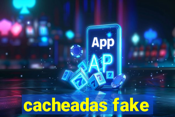 cacheadas fake