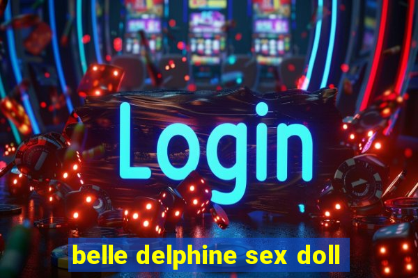 belle delphine sex doll