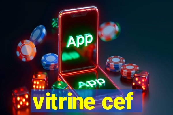 vitrine cef