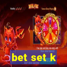 bet set k