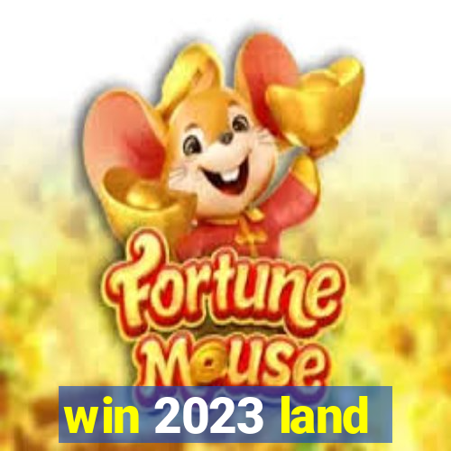 win 2023 land