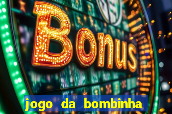 jogo da bombinha que da dinheiro