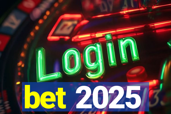 bet 2025