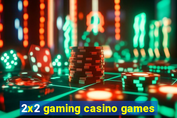 2x2 gaming casino games