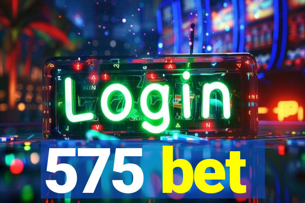 575 bet