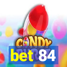 bet 84