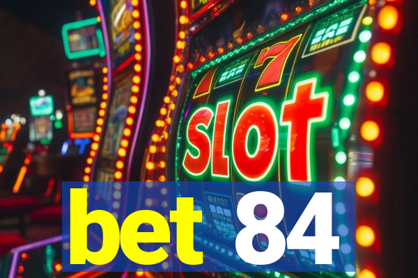 bet 84