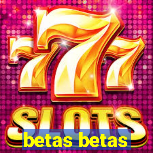 betas betas