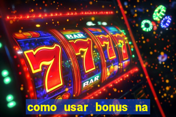 como usar bonus na estrela bet