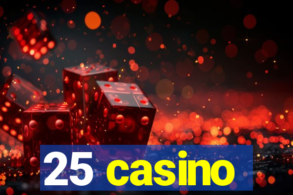 25 casino