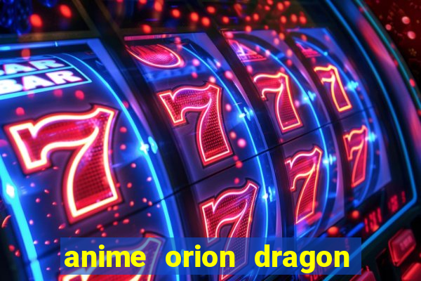 anime orion dragon ball super