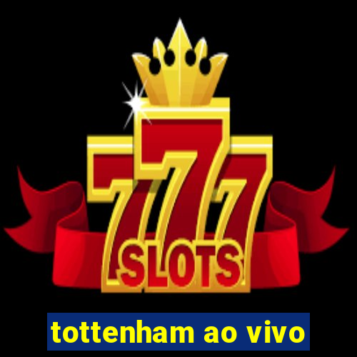 tottenham ao vivo