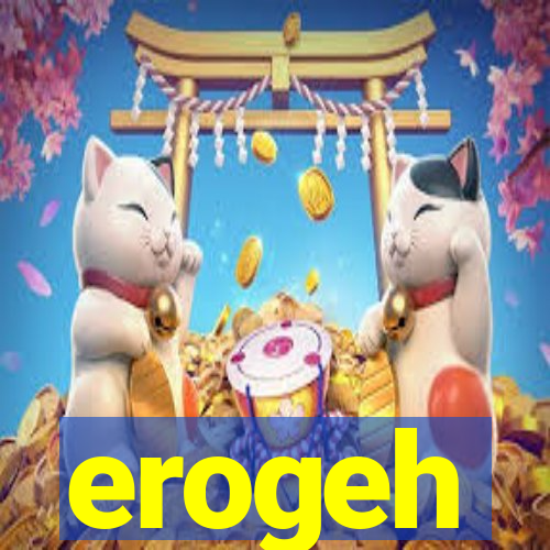 erogeh