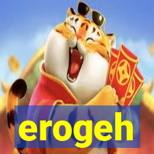 erogeh