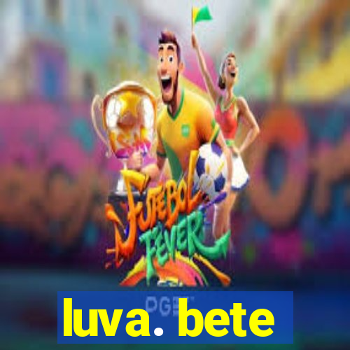 luva. bete