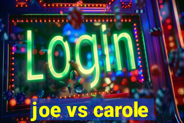 joe vs carole