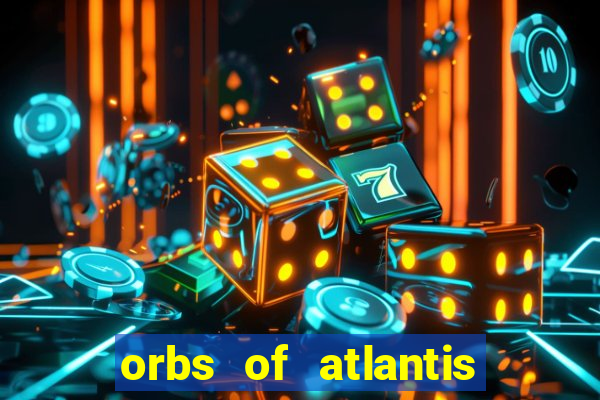 orbs of atlantis slot free play