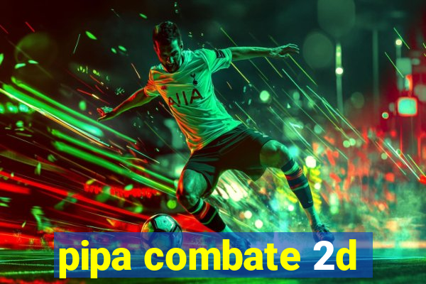 pipa combate 2d