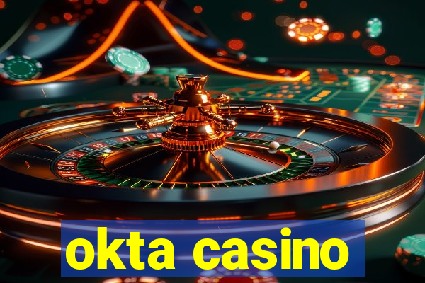 okta casino