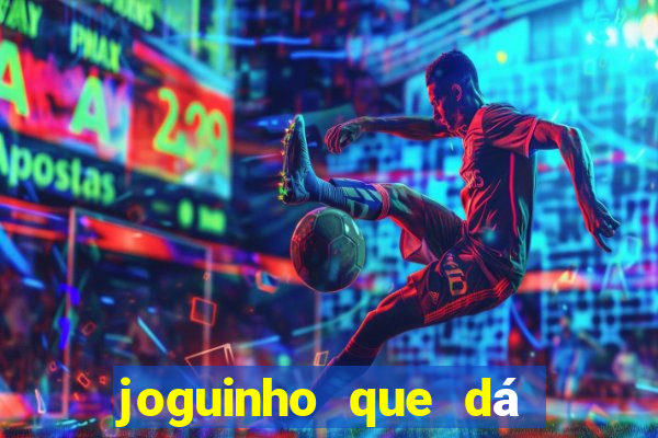 joguinho que dá dinheiro de verdade