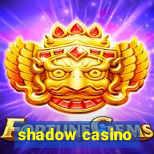 shadow casino