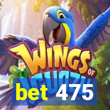 bet 475