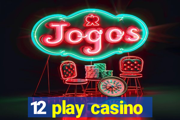 12 play casino