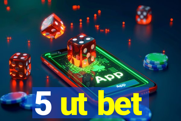 5 ut bet