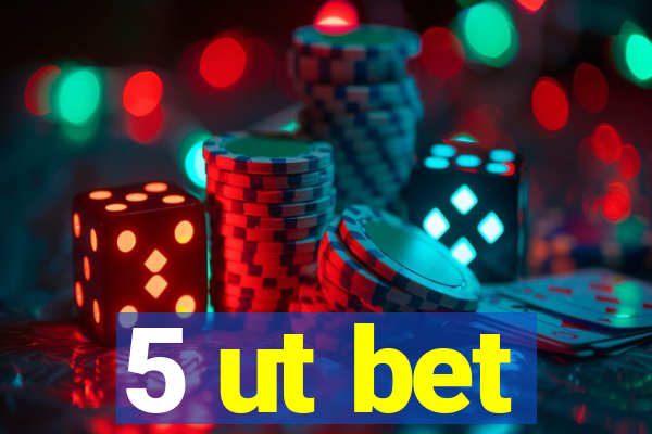 5 ut bet