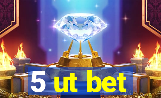 5 ut bet