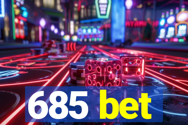 685 bet