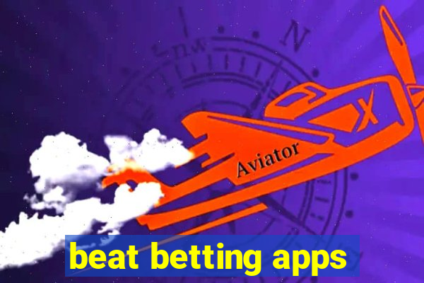 beat betting apps