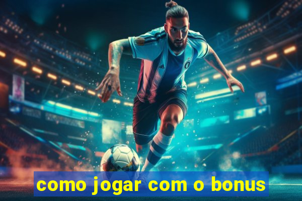 como jogar com o bonus