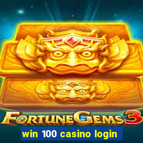 win 100 casino login