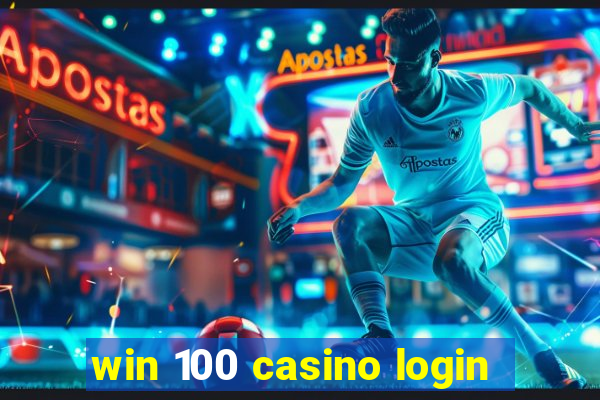 win 100 casino login