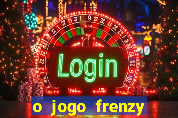 o jogo frenzy slots paga mesmo