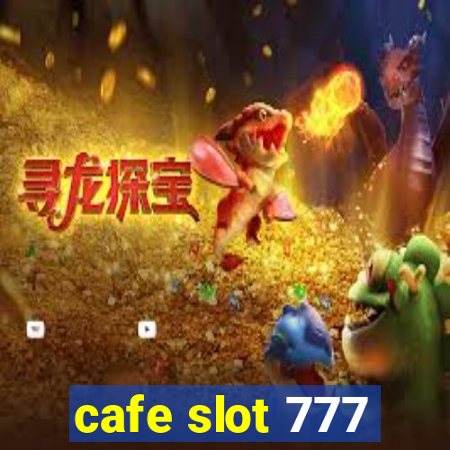 cafe slot 777