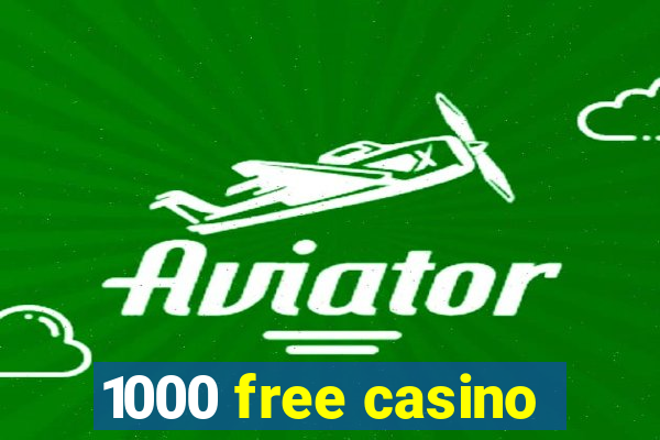 1000 free casino