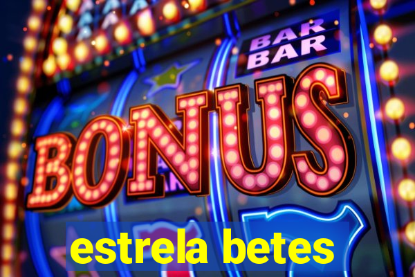 estrela betes