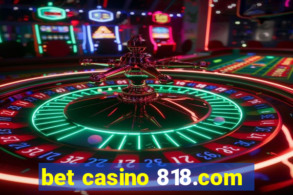 bet casino 818.com