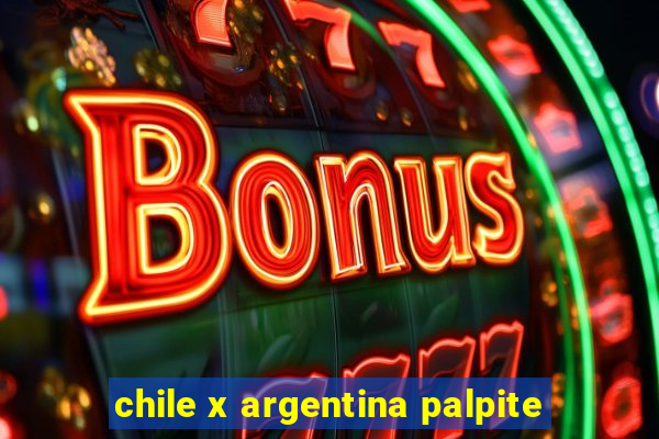 chile x argentina palpite