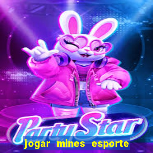 jogar mines esporte da sorte