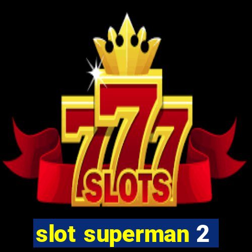 slot superman 2