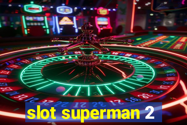 slot superman 2