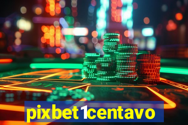 pixbet1centavo