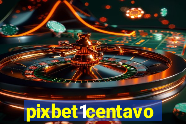 pixbet1centavo