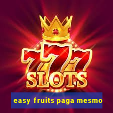 easy fruits paga mesmo