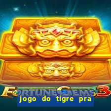 jogo do tigre pra ganhar dinheiro