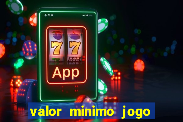 valor minimo jogo do tigre