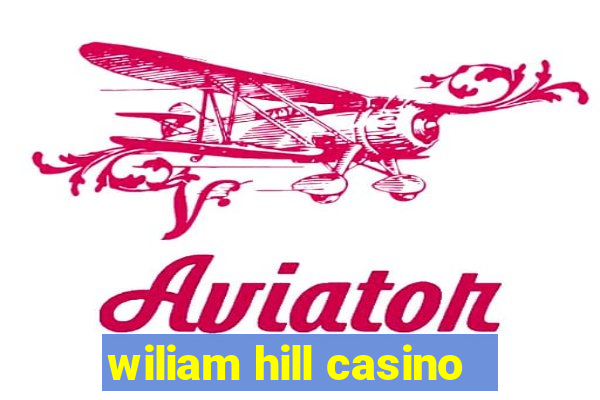 wiliam hill casino